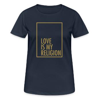 Love Is My Religion - Women's Breathable T-Shirt - dark navy - Front - AI Model Female 172 light (172cm)