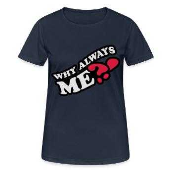 Why Always Me - Frauen T-Shirt atmungsaktiv - Dunkelnavy - Vorne - AI Model Female 172 light (172cm)