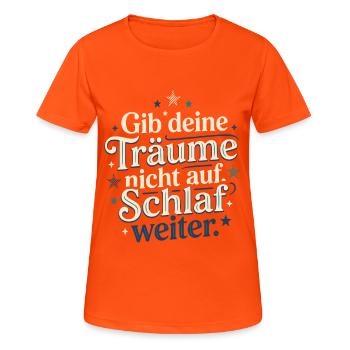 Gib Deine Träume Nicht Auf Schlaf Weiter - Frauen T-Shirt atmungsaktiv - Neonorange - Vorne - AI Model Female 172 dark (172cm)