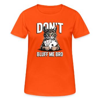 Poker-Katze - Don't Bluff Me Bro - Frauen T-Shirt atmungsaktiv - Neonorange - Vorne - AI Model Female 172 dark (172cm)