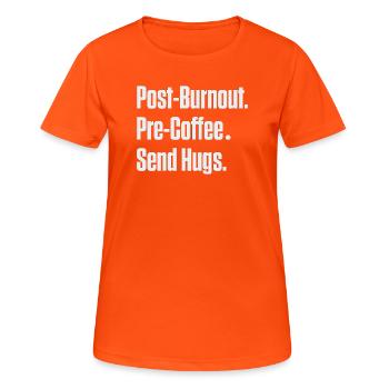 Post-Burnout vor Kaffee Umarmungen schicken - Frauen T-Shirt atmungsaktiv - Neonorange - Vorne - AI Model Female 172 dark (172cm)