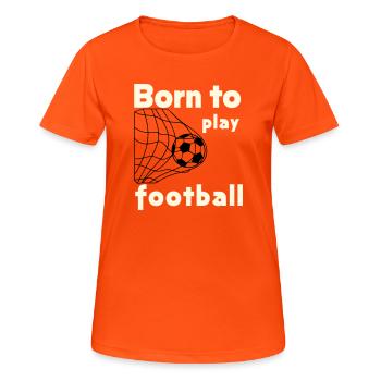 Né pour jouer au football - T-shirt respirant Femme - orange néon - Devant - AI Model Female 172 dark (172cm)