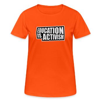 Education Is Activism Bildung Aktivismus Statement - Frauen T-Shirt atmungsaktiv - Neonorange - Vorne - AI Model Female 172 dark (172cm)