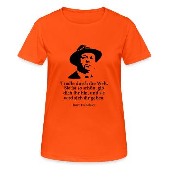 Tucholsky: Trudle durch die Welt. Sie ist so schö - Frauen T-Shirt atmungsaktiv - Neonorange - Vorne - AI Model Female 172 dark (172cm)