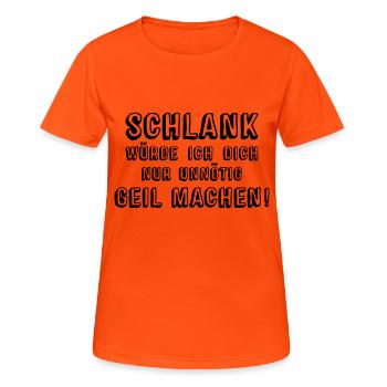 Schlank würde ich Dich nur unnötig Geil machen! - Frauen T-Shirt atmungsaktiv - Neonorange - Vorne - AI Model Female 172 dark (172cm)