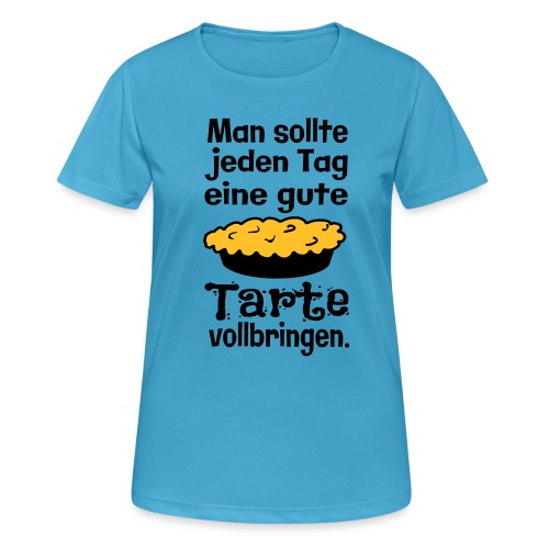 Lustiger Kuchen Backen Spruch - Tarte Vollbringen - Frauen T-Shirt atmungsaktiv