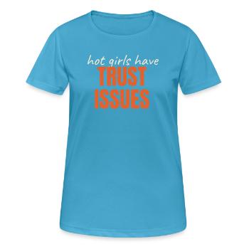 Hot Girls Have TRUST ISSUES lustiger Spruch trendy - Frauen T-Shirt atmungsaktiv - Saphirblau - Vorne - AI Model Female 172 dark (172cm)
