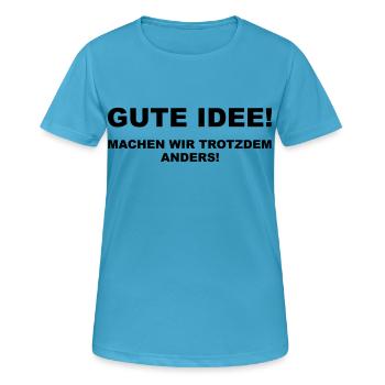 Gute Idee! Machen wir trotzdem anders - Frauen T-Shirt atmungsaktiv - Saphirblau - Vorne - AI Model Female 172 dark (172cm)