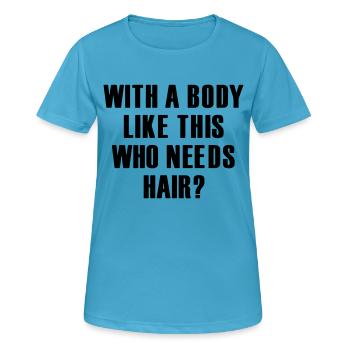 avec un corps comme celui-ci, qui a besoin de cheveux ? - T-shirt respirant Femme - bleu saphir - Devant - AI Model Female 172 dark (172cm)