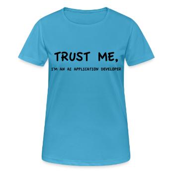 Croyez-moi, je suis un développeur d’applications d’IA monochrome - T-shirt respirant Femme - bleu saphir - Devant - AI Model Female 172 dark (172cm)