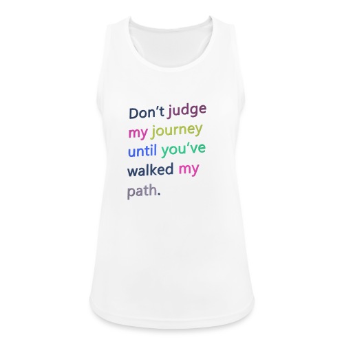 Dont judge my journey until you've walked my path - Women's Breathable Tank Top