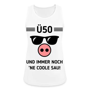 Ü50 Und Immer Noch ’Ne Coole Sau! Cool Geburtstag - Frauen Tank Top atmungsaktiv - Weiß - Vorne - Zoe (177cm)
