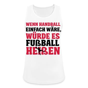 Wenn Handball einfach wäre würde es Fußball heißen - Frauen Tank Top atmungsaktiv - Weiß - Vorne - Zoe (177cm)