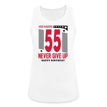 Happy Birthday 55 Stay Positive Never Give Up - Frauen Tank Top atmungsaktiv - Weiß - Vorne - Zoe (177cm)