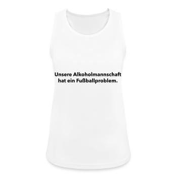 Unsere Alkoholmannschaft hat ein Fußballproblem - Frauen Tank Top atmungsaktiv - Weiß - Vorne - Zoe (177cm)
