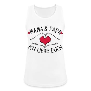 Mama und Papa ich liebe Euch - Frauen Tank Top atmungsaktiv - Weiß - Vorne - Zoe (177cm)