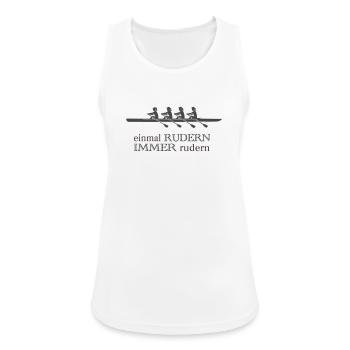 Rudern Sprüche - einmal rudern immer rudern - Frauen Tank Top atmungsaktiv - Weiß - Vorne - Zoe (177cm)