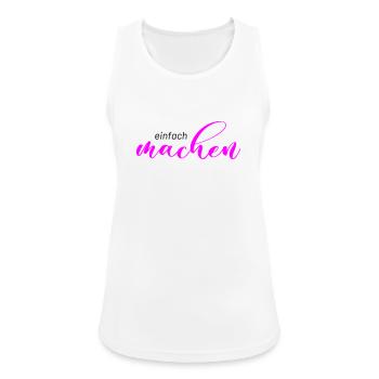 Spruch: einfach machen - Frauen Tank Top atmungsaktiv - Weiß - Vorne - Zoe (177cm)