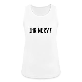 Ihr nervt Spruch Wortspiel Sprüche Spruch witzig  - Frauen Tank Top atmungsaktiv - Weiß - Vorne - Zoe (177cm)