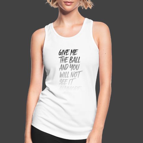 GIVE ME THE BALL AND YOU WILL NOT SEE IT ANYMORE - Tank top damski oddychający