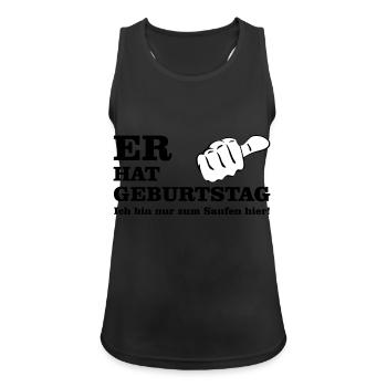 Er hat Geburtstag - Ich bin nur zum saufen hier! - Frauen Tank Top atmungsaktiv - Schwarz - Vorne - Zoe (177cm)