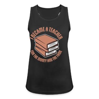 I Became Teacher for the Money and Fame Joke Logo - Women's Breathable Tank Top - black - Front - Zoe (177cm)