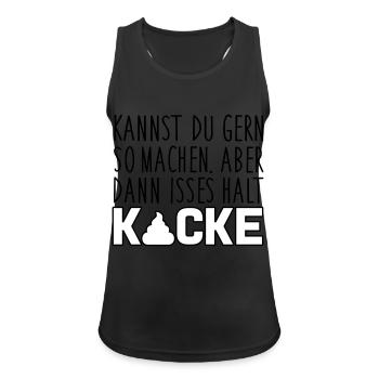 Kannst du so machen. Dann isses halt Kacke - Frauen Tank Top atmungsaktiv - Schwarz - Vorne - Zoe (177cm)