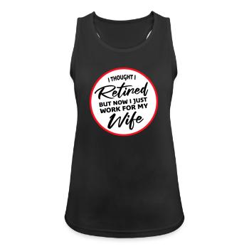 I Thought I Retired But Now Work For Wife Spruch - Women's Breathable Tank Top - black - Front - Zoe (177cm)