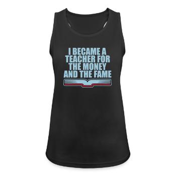 I Became Teacher for the Money and Fame Witz Logo - Frauen Tank Top atmungsaktiv - Schwarz - Vorne - Zoe (177cm)