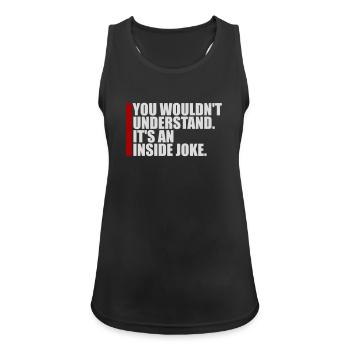 You Wouldn't Understand It's An Inside Joke Saying - Women's Breathable Tank Top - black - Front - Zoe (177cm)