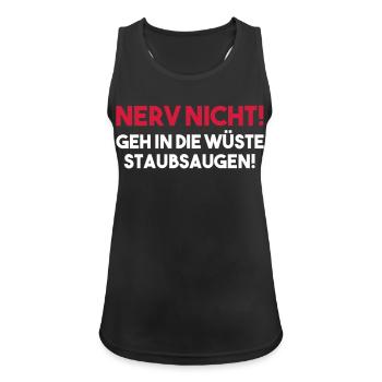 NERV NICHT! GEH IN DIE WÜSTE STAUBSAUGEN! Geschenk - Frauen Tank Top atmungsaktiv - Schwarz - Vorne - Zoe (177cm)
