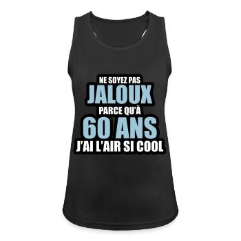 ne soyez pas jaloux parce qu'à 60 ans j'ai l'air - Débardeur respirant Femme - noir - Devant - Zoe (177cm)