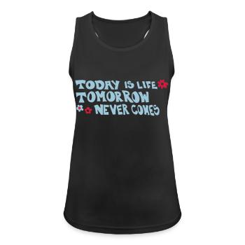 Today is life-Tomorrow never comes - Frauen Tank Top atmungsaktiv - Schwarz - Vorne - Zoe (177cm)