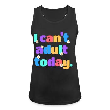 I Can't Adult Today Lustig Retro Spruch Geschenk - Frauen Tank Top atmungsaktiv - Schwarz - Vorne - Zoe (177cm)