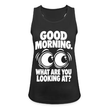Good Morning – What Are You Looking At? - Frauen Tank Top atmungsaktiv - Schwarz - Vorne - Zoe (177cm)