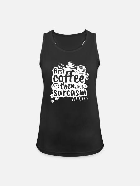 First coffee then sarcasm - Frauen Tank Top atmungsaktiv - Schwarz
