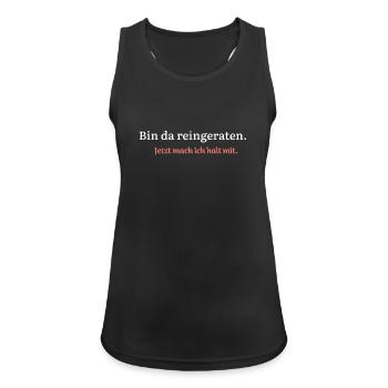 Bin da reingeraten. Jetzt mach ich halt mit. - Frauen Tank Top atmungsaktiv - Schwarz - Vorne - Zoe (177cm)