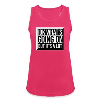 Idk What's Going On But It's A Lot Overwhelmed - Women's Breathable Tank Top - fuchsia - Front - Zoe (177cm)
