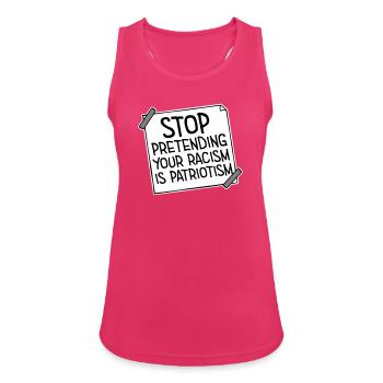 Arrêtez de faire semblant que votre racisme est une politique patriotique - Débardeur respirant Femme - fuchsia - Devant - Zoe (177cm)