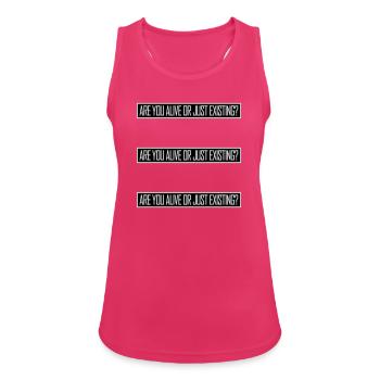 Are You Alive Or Just Existing Nachdenklich Spruch - Frauen Tank Top atmungsaktiv - Fuchsia - Vorne - Zoe (177cm)