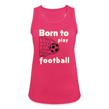 Né pour jouer au football - Débardeur respirant Femme - fuchsia - Devant - Zoe (177cm)