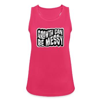 Growth Can Be Messy Persönlich Wachstum Zitat Logo - Frauen Tank Top atmungsaktiv - Fuchsia - Vorne - Zoe (177cm)