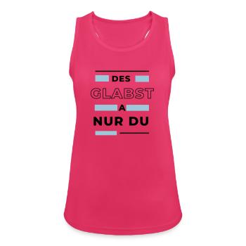 Des glabst a nur du - bayerischer Spruch - Frauen Tank Top atmungsaktiv - Fuchsia - Vorne - Zoe (177cm)