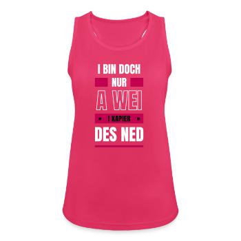 Wei nix kapieren - bayerischer Spruch - Frauen Tank Top atmungsaktiv - Fuchsia - Vorne - Zoe (177cm)