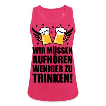 Wir müssen aufhören weniger zu trinken Bier Beer - Frauen Tank Top atmungsaktiv - Fuchsia - Vorne - Zoe (177cm)