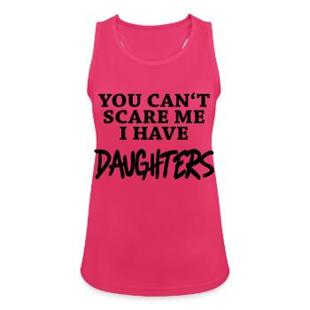 You can't scare me - I have daughters - Débardeur respirant Femme - fuchsia - Devant - Zoe (177cm)