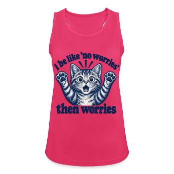 I Be Like No Worries Then Worries Funny Cat Quote - Frauen Tank Top atmungsaktiv - Fuchsia - Vorne - Zoe (177cm)