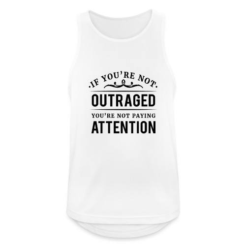 If you're not outraged you're not paying attention - Männer Tank Top atmungsaktiv