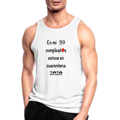 En mi 39 cumpleaños estuve en la cuarentena 2020 - Camiseta sin mangas hombre transpirable