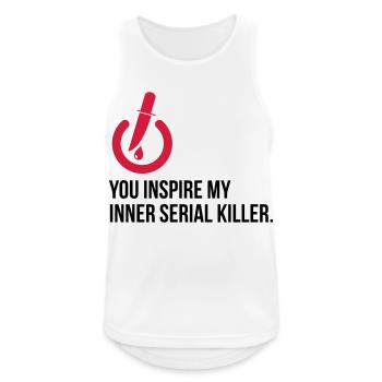 You inspire the serial killer in me! - Men's Breathable Tank Top - white - Front - Nick (188cm)
